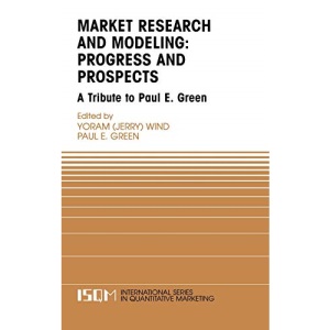 Marketing Research and Modeling: Progress and Prospects : A Tribute to Paul E. Green: 14 (International Series in Quantitative Marketing)