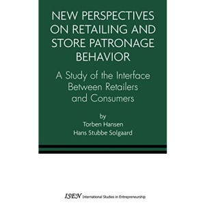 New Perspectives on Retailing and Store Patronage Behavior: A Study of the interface between retailers and consumers: 4 (International Studies in Entrepreneurship)