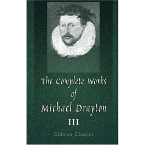 The Complete Works of Michael Drayton, Now First Collected: Volume 3. Polyolbion, and the Harmony of the Church