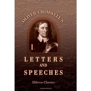 Oliver Cromwell's Letters and Speeches, with Elucidations by Thomas Carlyle: Volume 1