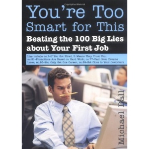 You're Too Smart for This: Beating the 100 Big Lies about Your First Job