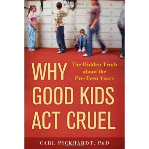 Why Good Kids Act Cruel: The Hidden Truth about the Pre-Teen Years