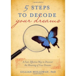 5 Steps to Decode Your Dreams: A Fast, Effective Way to Discover the Meaning of Your Dreams