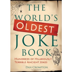 The World's Oldest Joke Book: Hundreds of Hilariously Terrible Ancient Jokes