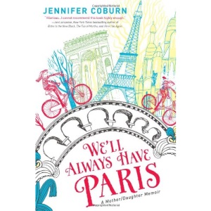 We'll Always Have Paris: A Mother/Daughter Adventure: A Mother/Daughter Memoir