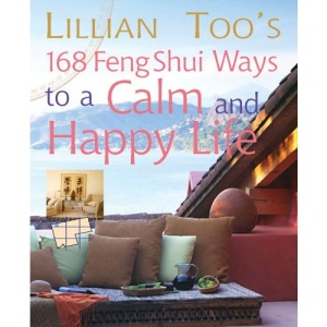 Lillian Too's 168 Feng Shui Ways to a Calm & Happy Life