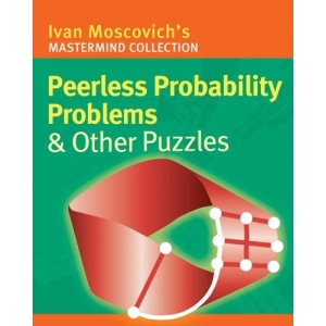 Peerless Probability Problems and Other Puzzles (Ivan Moscovich's Mastermind Collection)