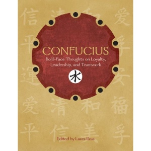 Confucius: Bold-Faced Thoughts on Loyalty, Leadership, and Teamwork
