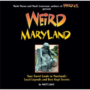 Weird Maryland: Your Guide to Maryland's Local Legends and Best Kept Secrets