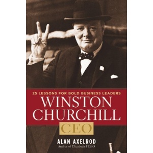 Winston Churchill, CEO: 25 Lessons for Bold Business Leaders
