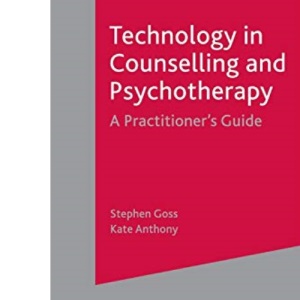 Technology in Counselling and Psychotherapy: A Practitioner's Guide