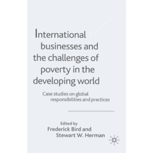 International Businesses and the Challenges of Poverty in the Developing World: Case Studies on Global Responsibilities and Practices v.1: Case Studies on Global Responsibilities and Practices Vol 1