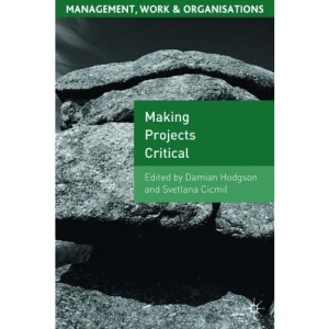 Making Projects Critical (Management, Work and Organisations)