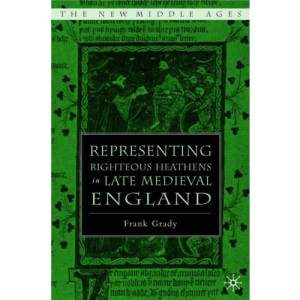 Representing Righteous Heathens in Late Medieval England (The New Middle Ages)