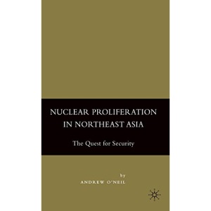 Nuclear Proliferation in Northeast Asia: The Quest for Security