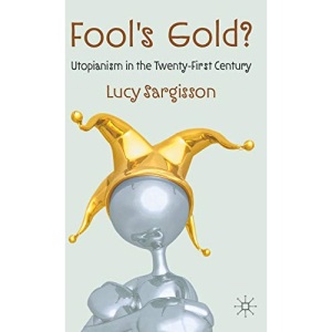 Fool's Gold?: Utopianism in the Twenty-First Century