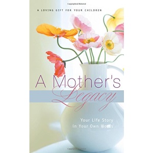 A Mother's Legacy: Your Life Story in Your Own Words