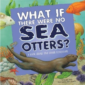 What If There Were No Sea Otters? (Food Chain Reactions)