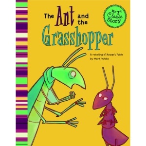 The Ant and the Grasshopper: A Retelling of Aesop's Fable (My First Classic Story)