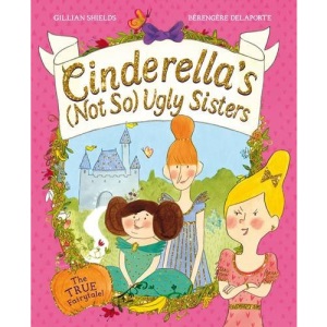 Cinderella's Not So Ugly Sisters: The TRUE Fairytale!: Their True Story