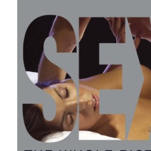 Sex: The Whole Picture: The Ultimate How-To for Lovers: An Illustrated Guide