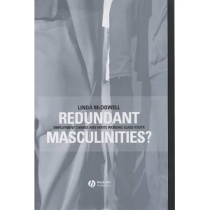 Redundant Masculinities?: Employment Change and White Working Class Youth (Antipode Book Series)