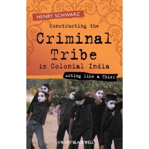 Constructing the Criminal Tribe in Colonial India: Acting Like a Thief: A Brief Introduction