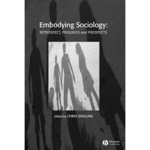 Embodying Sociology: Retrospect, Progress and Prospects (Sociological Review Monographs)