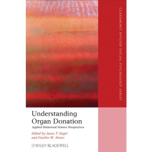 Understanding Organ Donation: Applied Behavioral Science Perspectives (Blackwell/Claremont Applied Social Psychology Series)