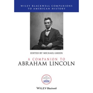 A Companion to Abraham Lincoln (Wiley Blackwell Companions to American History)