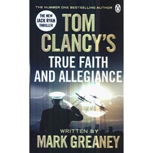 Tom Clancy's True Faith and Allegiance: INSPIRATION FOR THE THRILLING AMAZON PRIME SERIES JACK RYAN: A Jack Ryan Novel