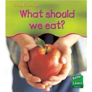 What Should We Eat? (Read and Learn: Stay Healthy)