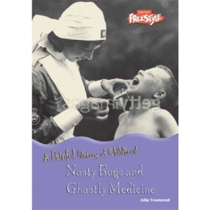 Nasty Bugs and Ghastly Medicine (Raintree Freestyle: A Painful History of Childhood)