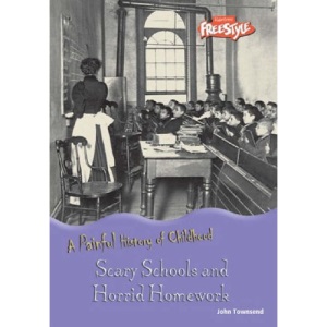 Scary Schools and Horrid Homework (Raintree Freestyle: A Painful History of Childhood)