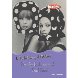 Freaky Fashion and Foul Food (Raintree Freestyle: A Painful History of Childhood)