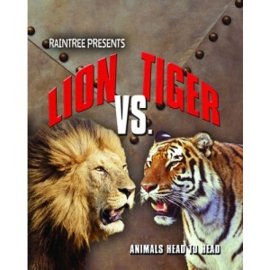 Lion Versus Tiger  (Raintree: Animals Head to Head)