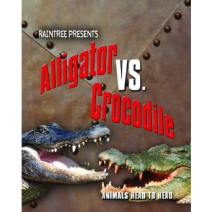 Alligator Versus Crocodile  (Raintree: Animals Head to Head)