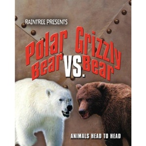 Polar Bear V Grizzly Bear  (Raintree: Animals Head to Head)