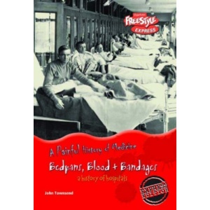 Bedpans, Blood and Bandages (Freestyle Express: Painful History of Medicine)