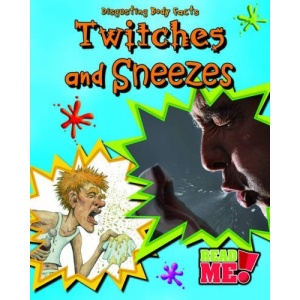 Twitches and Sneezes (Read Me: Disgusting Body Facts)