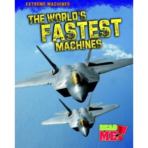 The World's Fastest Machines (Read Me: Extreme Machines)