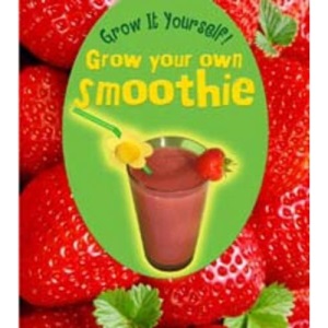 Grow Your Own Smoothie (Grow It Yourself!)