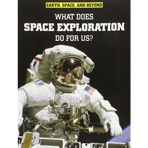 What Does Space Exploration Do for Us? (Earth, Space, & Beyond)