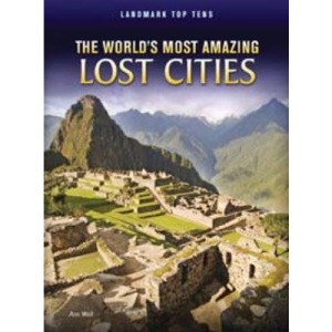 The World's Most Amazing Lost Cities (Landmark Top Tens)