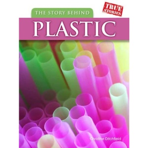 The Story Behind Plastic (True Stories)