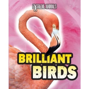 Brilliant Birds (Extreme Animals)