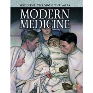 Modern Medicine (Medicine Through the Ages)