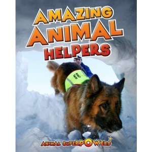 Amazing Animal Helpers (Animal Superpowers)
