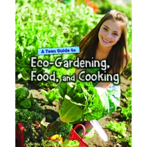 A Teen Guide to Eco-Gardening, Food, and Cooking (Eco Guides)