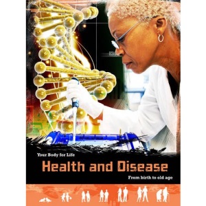 Health and Disease: From Birth to Old Age (Your Body For Life)